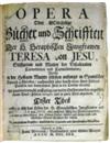 TERESA DE JESUS, Saint. Opera oder Gott-seelige Bücher und Schrifften . . . Anjetzo zum vierdtenmahl auffgelegt.  2 vols. in one.  1730